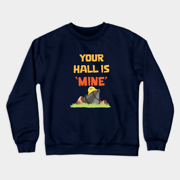 Your hall is Mine Crewneck Sweatshirt by Marshallpro